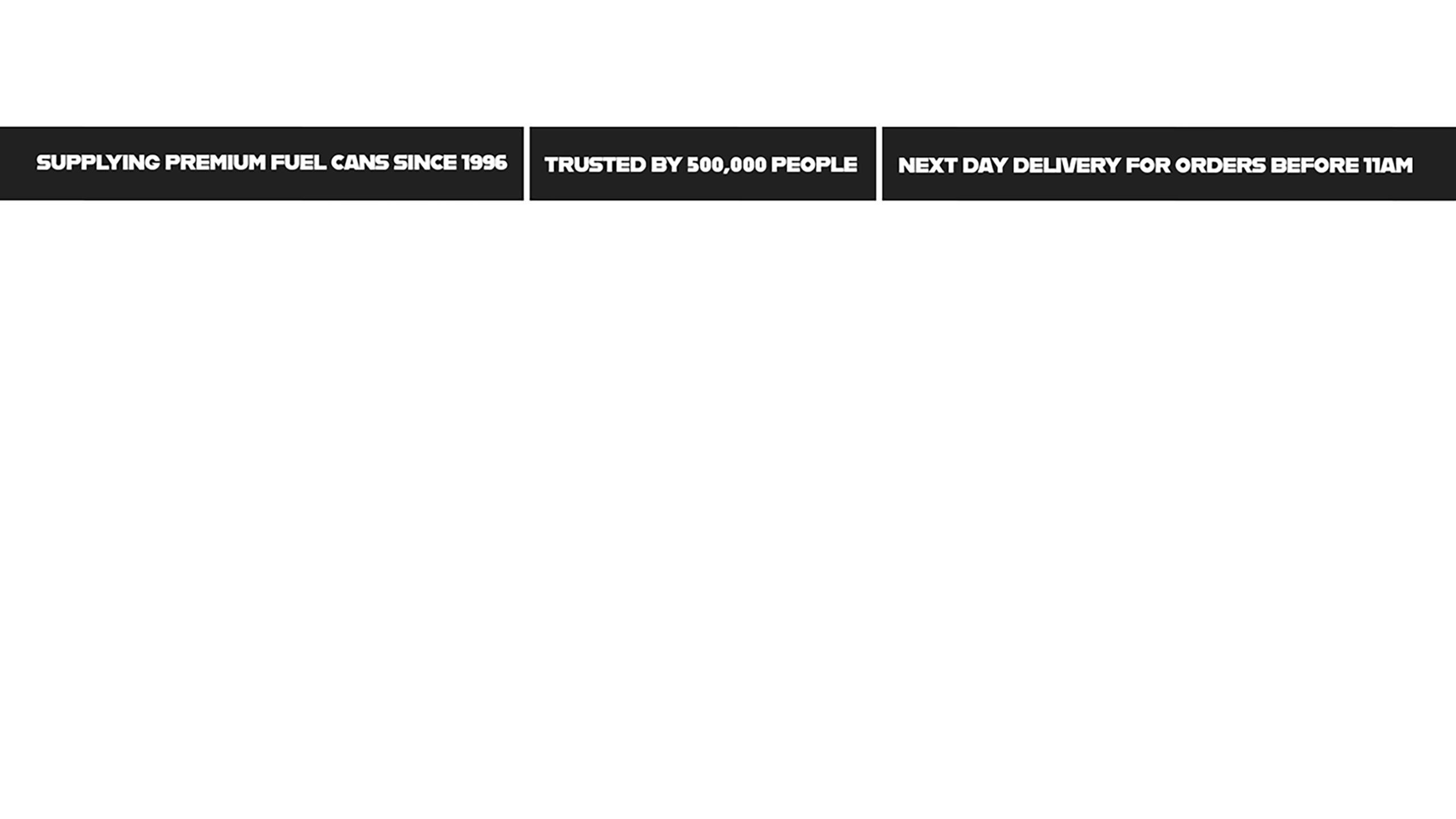 Three black banner tiles separated by white edges read: 'Supplying premium fuel cans since 1996'; 'Trusted by 500,000 people'; 'Next day delivery for orders before 11am'.